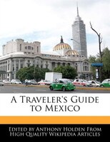A Traveler's Guide To Mexico