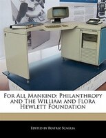 For All Mankind: Philanthropy And The William And Flora Hewlett Foundation