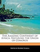 The Amazing Continent Of Africa: Featuring The Union Of Comoros