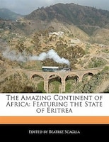 The Amazing Continent Of Africa: Featuring The State Of Eritrea