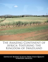 The Amazing Continent Of Africa: Featuring The Kingdom Of Swaziland