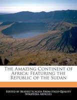 The Amazing Continent Of Africa: Featuring The Republic Of The Sudan