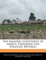 The Amazing Continent Of Africa: Featuring The Togolese Republic