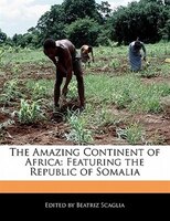 The Amazing Continent Of Africa: Featuring The Republic Of Somalia