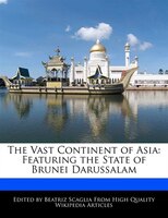 The Vast Continent Of Asia: Featuring The State Of Brunei Darussalam