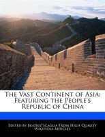 The Vast Continent Of Asia: Featuring The People's Republic Of China