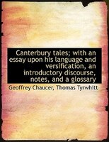 Canterbury tales; with an essay upon his language and versification, an introductory discourse, note