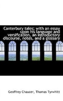 Canterbury Tales; with an Essay upon his Language and Versification, an Introductory Discourse, Note Vol. I