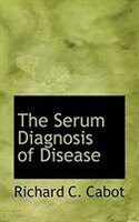 The Serum Diagnosis of Disease