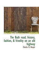 The Bath road; history, fashion, & frivolity on an old highway