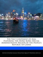 The Vast Continent Of Asia: Featuring The Hong Kong Special Administrative Region Of The People's Republic Of China