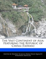 The Vast Continent Of Asia: Featuring The Republic Of China (taiwan)