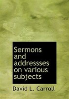 Sermons And Addressses On Various Subjects