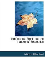 The Electress Sophia and the Hanoverian Succession
