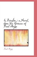 In Paradise: A Novel, From The German Of Paul Heyse Volum 1