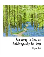 Ran Away to Sea, an Autobiography for Boys