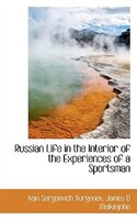 Russian Life in the Interior of the Experiences of a Sportsman