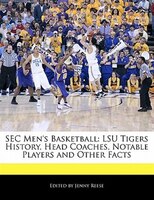 Sec Men's Basketball: Lsu Tigers History, Head Coaches, Notable Players And Other Facts