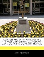 Colleges And Universities Of The Big West Conference: Cal Poly, Uc Davis, Uc Irvine, Uc Riverside, Et. Al.
