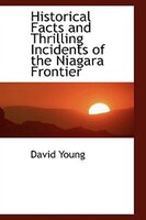 Historical Facts and Thrilling Incidents of the Niagara Frontier