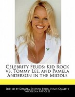 Celebrity Feuds: Kid Rock Vs. Tommy Lee, And Pamela Anderson In The Middle