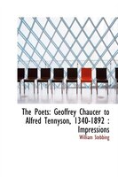 The Poets: Geoffrey Chaucer To Alfred Tennyson, 1340-1892 : Impressions