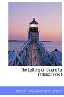 The Letters Of Cicero To Atticus: Book I