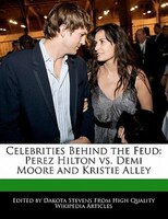 Celebrities Behind The Feud: Perez Hilton Vs. Demi Moore And Kristie Alley