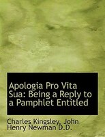 Apologia Pro Vita Sua: Being a Reply to a Pamphlet Entitled