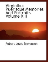 Virginibus Puerisque Memories And Portraits Volume XIII