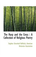 The Harp and the Cross: A Collection of Religious Poetry
