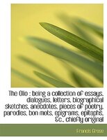 The Olio: being a collection of essays, dialogues, letters, biographical sketches, anecdotes, piece