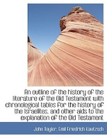 An outline of the history of the literature of the Old Testament with chronological tables for the h