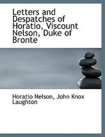 Letters and Despatches of Horatio, Viscount Nelson, Duke of Bronte