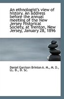 An Ethnologist's View Of History. An Address Before The Annual Meeting Of The New Jersey Historical