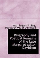 Biography And Poetical Remains Of The Late Margaret Miller Davidson