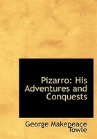 Pizarro: His Adventures And Conquests
