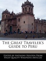 The Great Traveler's Guide To Peru