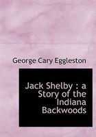 Jack Shelby: A Story Of The Indiana Backwoods