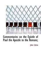 Commentaries On The Epistle Of Paul The Apostle To The Romans;