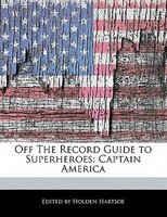 Off The Record Guide To Superheroes: Captain America