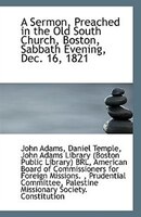 A Sermon, Preached in the Old South Church, Boston, Sabbath Evening, Dec. 16, 1821