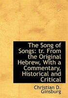 The Song Of Songs: Tr. From The Original Hebrew, With A Commentary, Historical And Critical