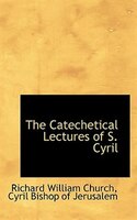 The Catechetical Lectures of S. Cyril