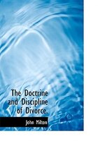 The Doctrine And Discipline Of Divorce.