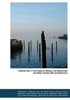 Political Facts: A Text-book Of History ; The Democratic And Other Parties, Men And Measures