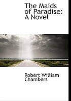 The Maids Of Paradise: A Novel