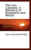 The Two Captains; A Romance Of Bonaparte And Nelson