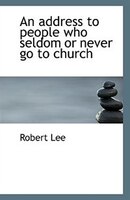 An Address To People Who Seldom Or Never Go To Church