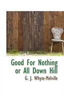 Good For Nothing Or All Down Hill